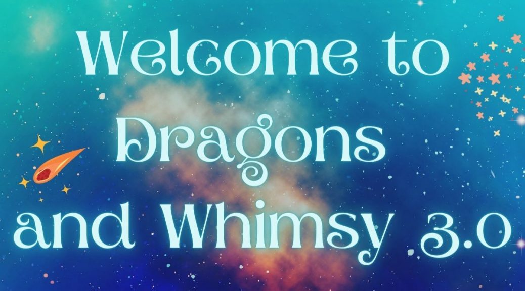 Welcome to Dragons and Whimsy 3.0